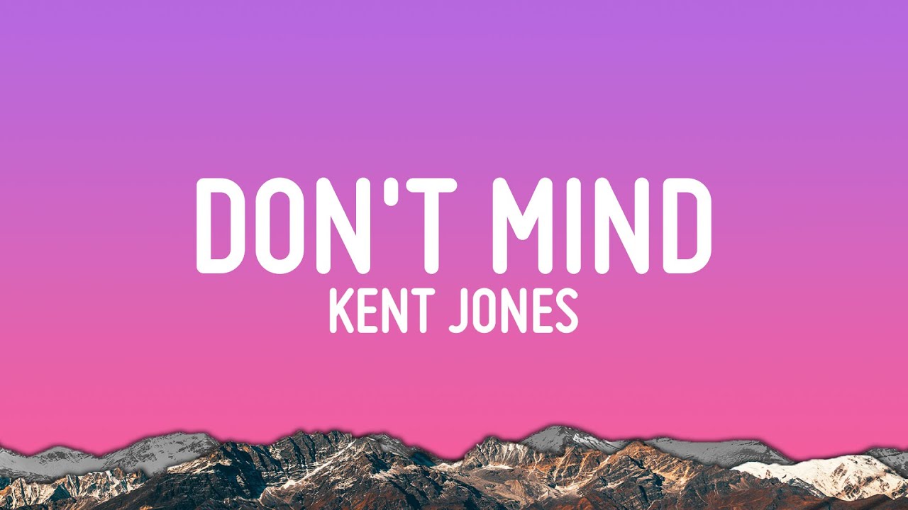Kent Jones - Don&rsquo;t Mind (Lyrics)