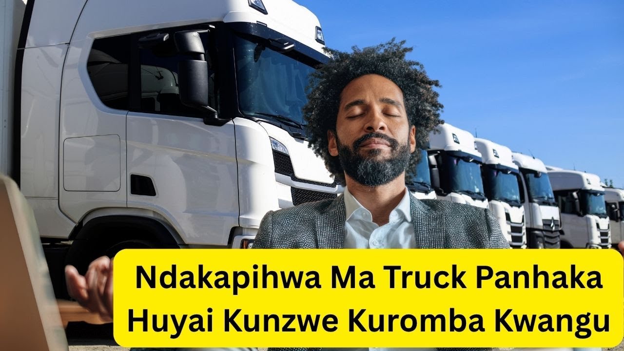 Ndakapihwa Ma Truck Panhaka Huyai Kunzwe Kuromba Kwangu