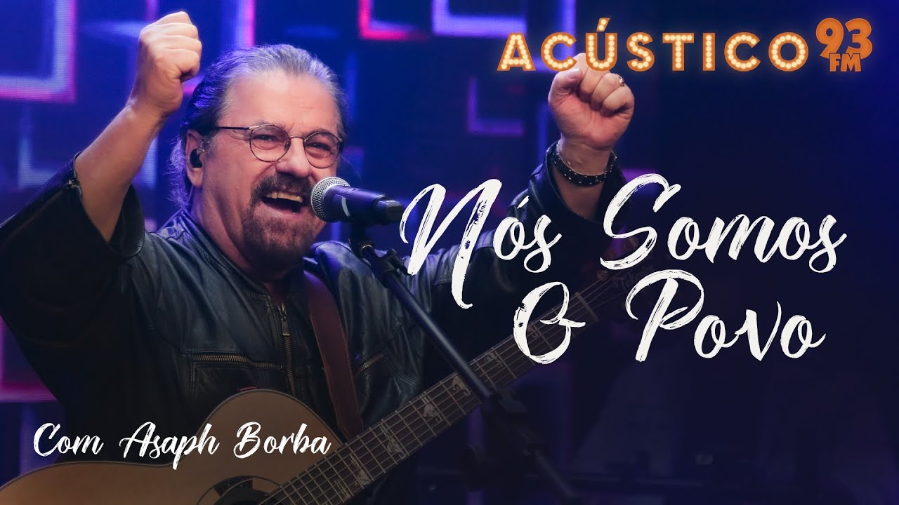 Asaph Borba - N&oacute;s Somos o Povo - Ac&uacute;stico 93 - 2022