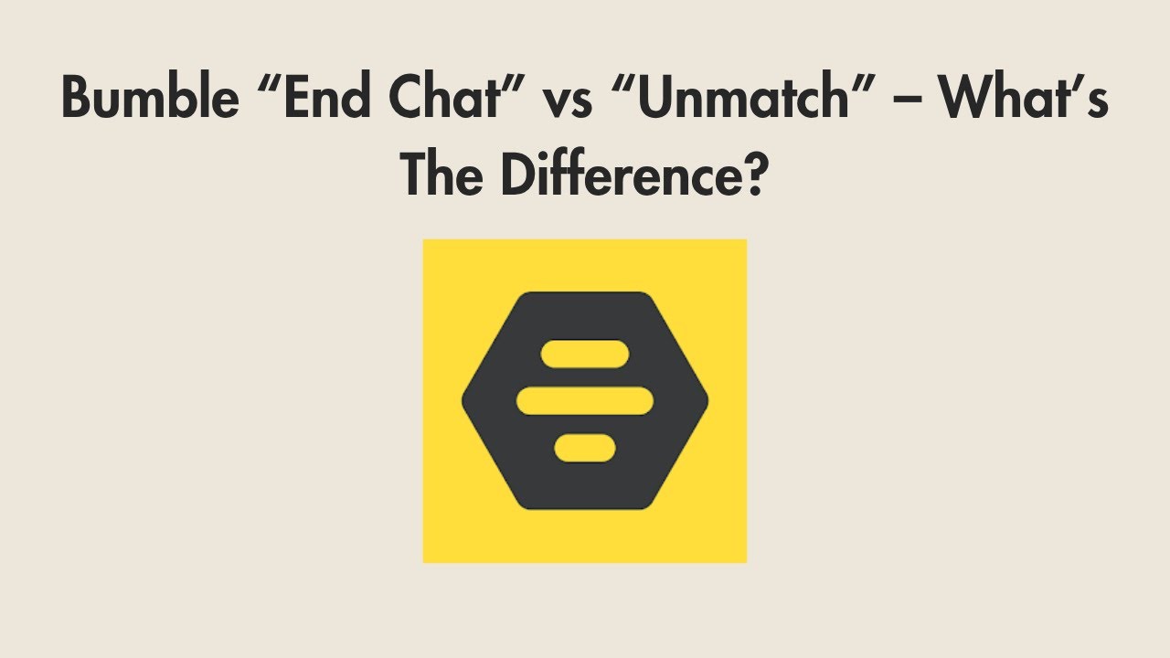 Bumble &ldquo;End Chat&rdquo; vs &ldquo;Unmatch&rdquo; &ndash; What&rsquo;s The Difference?