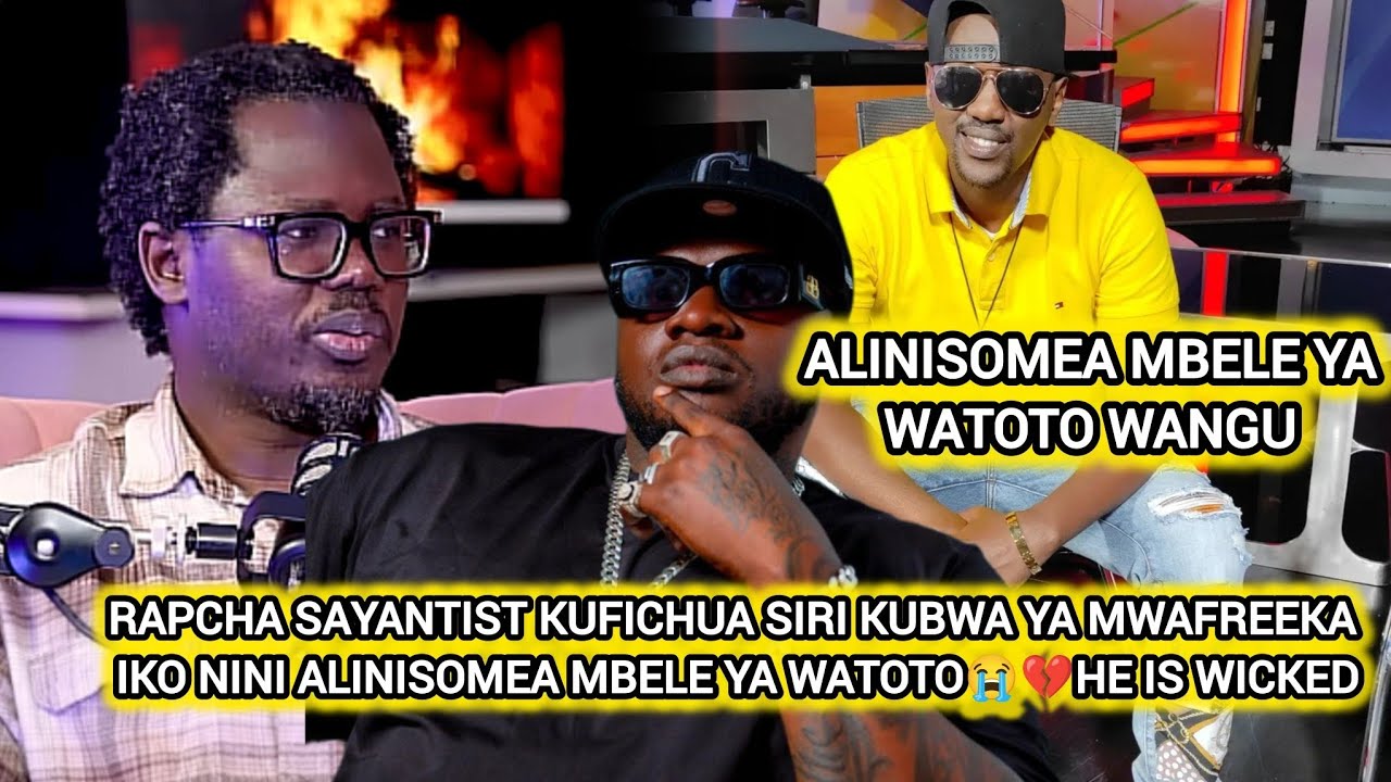 RAPCHA SAYANTIST KUFICHUA SIRI KUBWA YA MWAFREEKA IKO NINI ALINISOMEA MBELE YA WATOTO😭💔HE IS WICKED