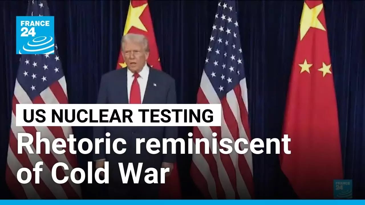 Rhetoric ramp-up around US nuclear weapons testing is reminiscent of Cold War &bull; FRANCE 24 English