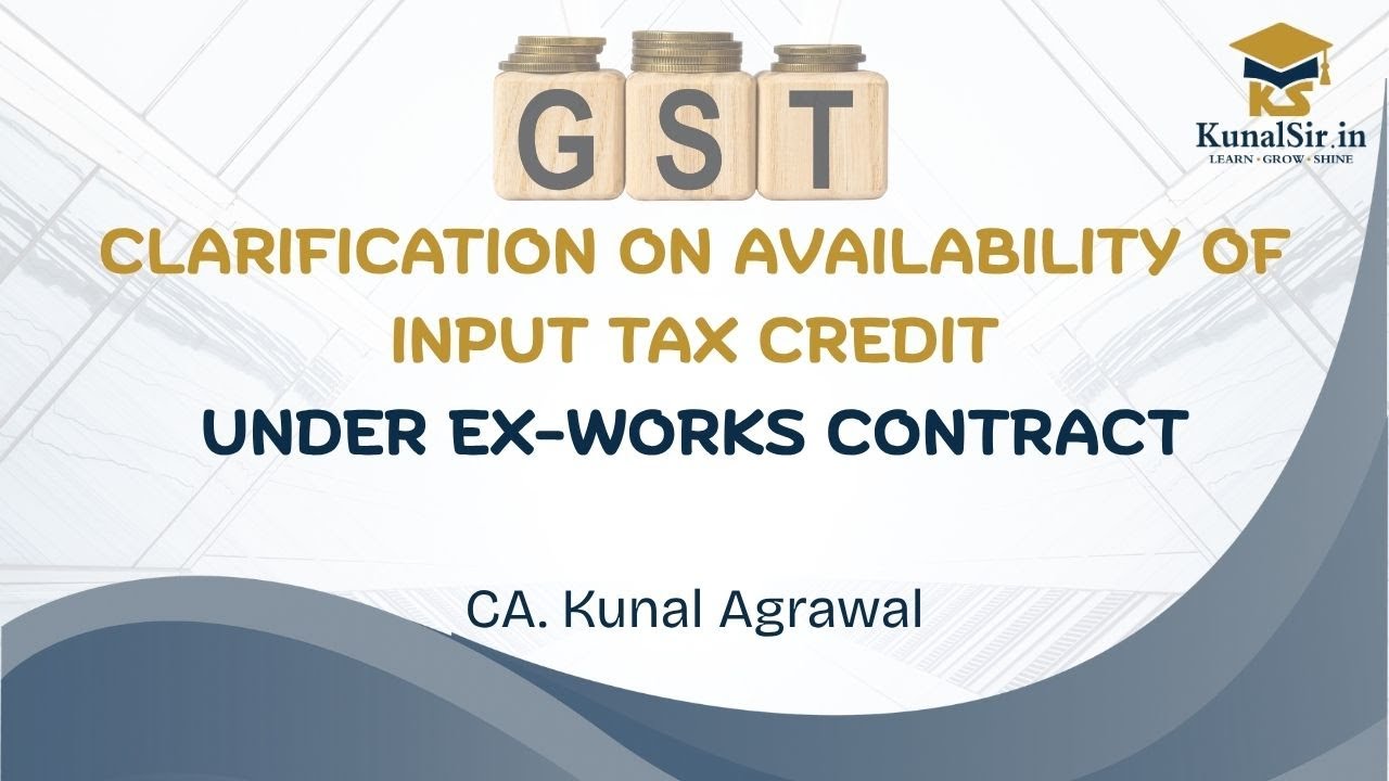 CLARIFICATION ON AVAILABILITY OF INPUT TAX CREDIT UNDER EX-WORKS CONTRACT [ENGLISH] 