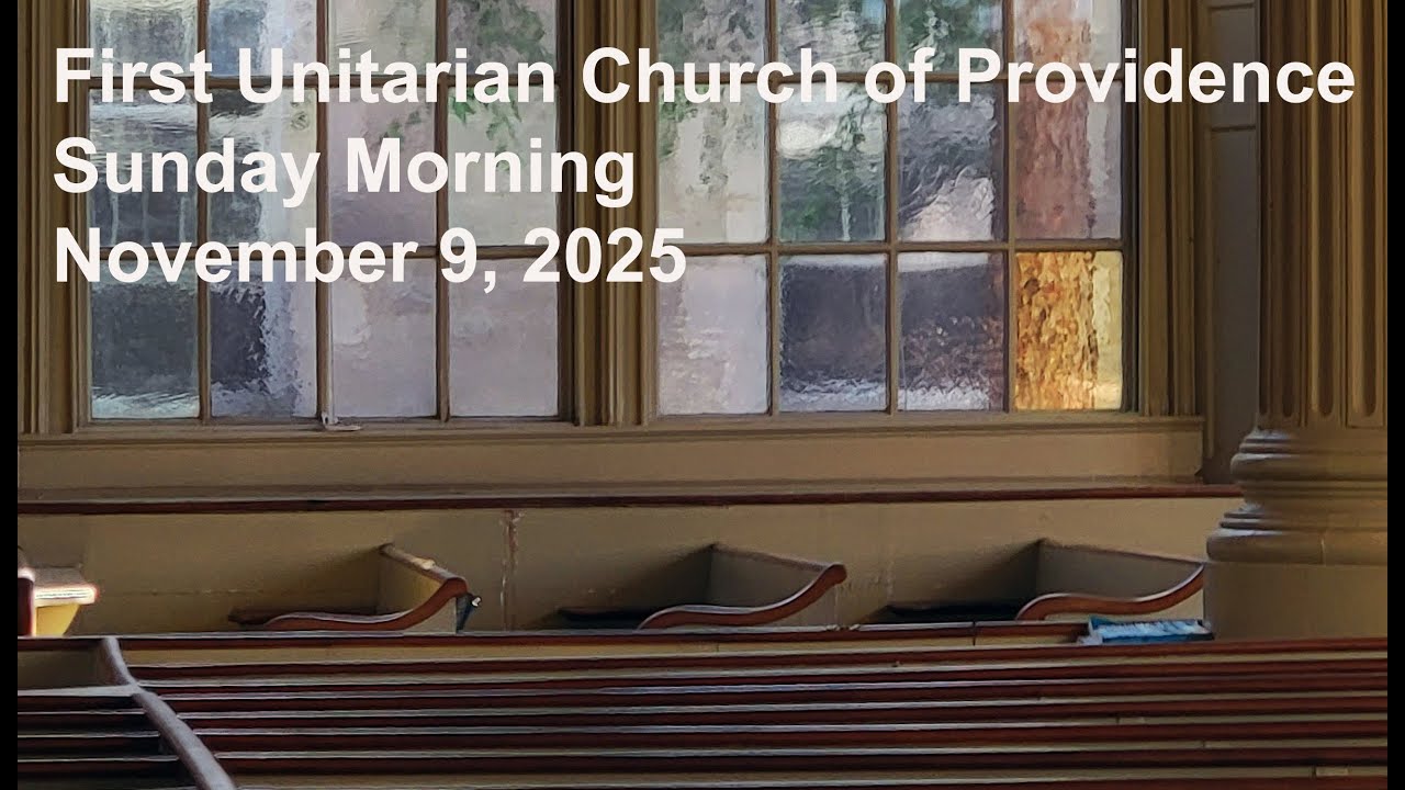 First Unitarian Church of Providence, Sunday November 9th, 2025