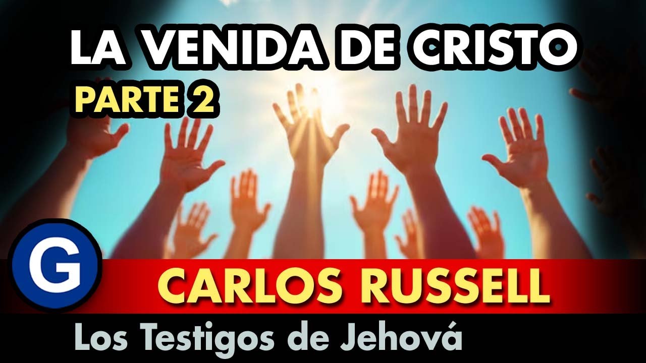 Parte 2 👉 La venida de Cristo Jesús según Carlos Russell y los testigos de Jehová