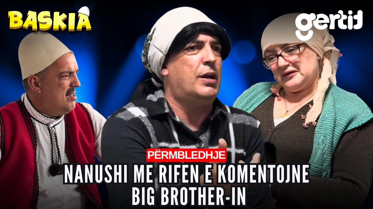 Nanushi me Rifen e komentojne Big Brother-in | Përmbledhje | Baskia