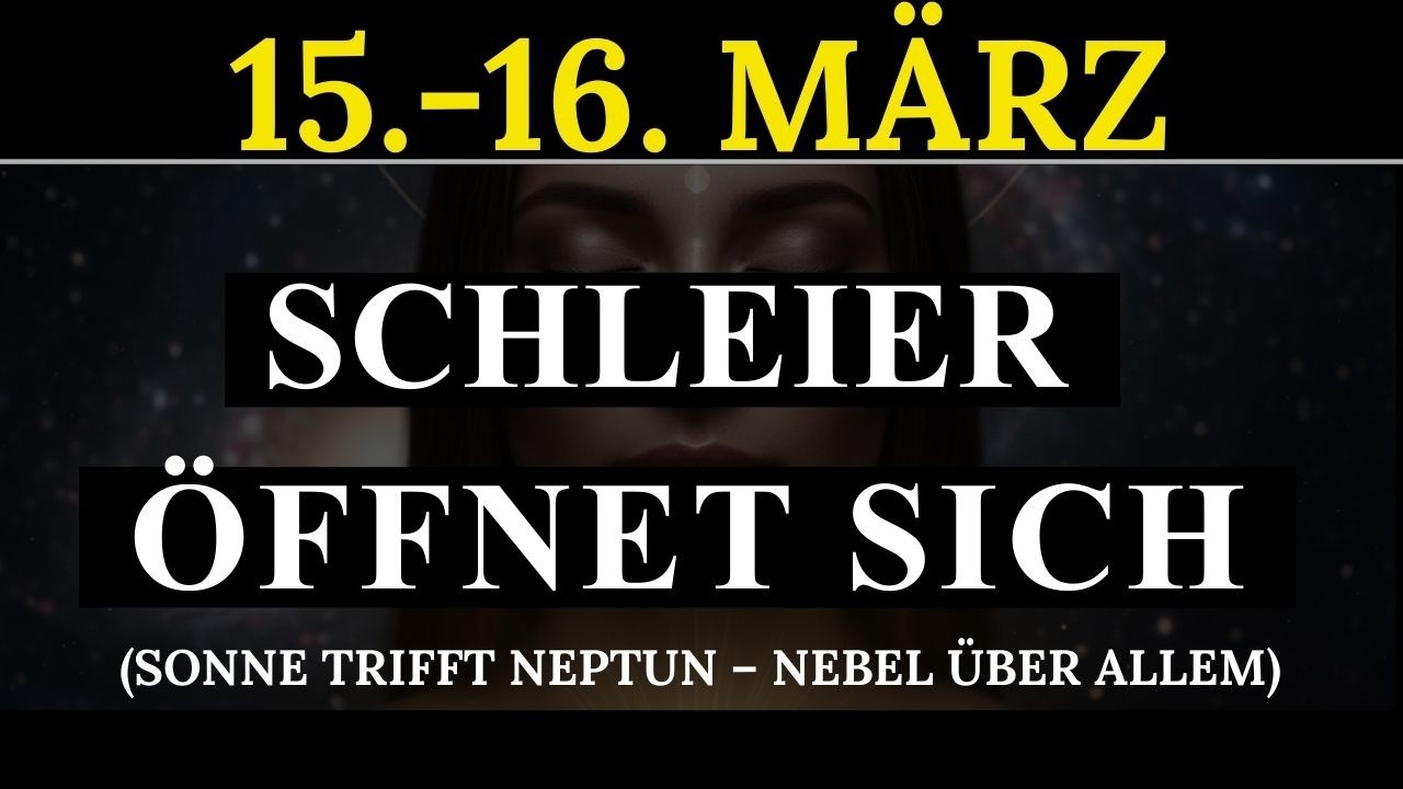 15.-16. MÄRZ VERWIRRUNG! Sonne trifft Neptun – Realität oder Illusion?
