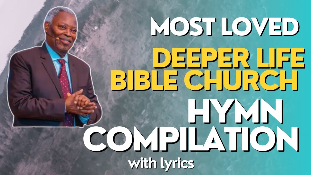 Most Loved Deeper Life Bible Church Hymn Compilation | W.F kumuyi 2023 | Heartwarming Hymns