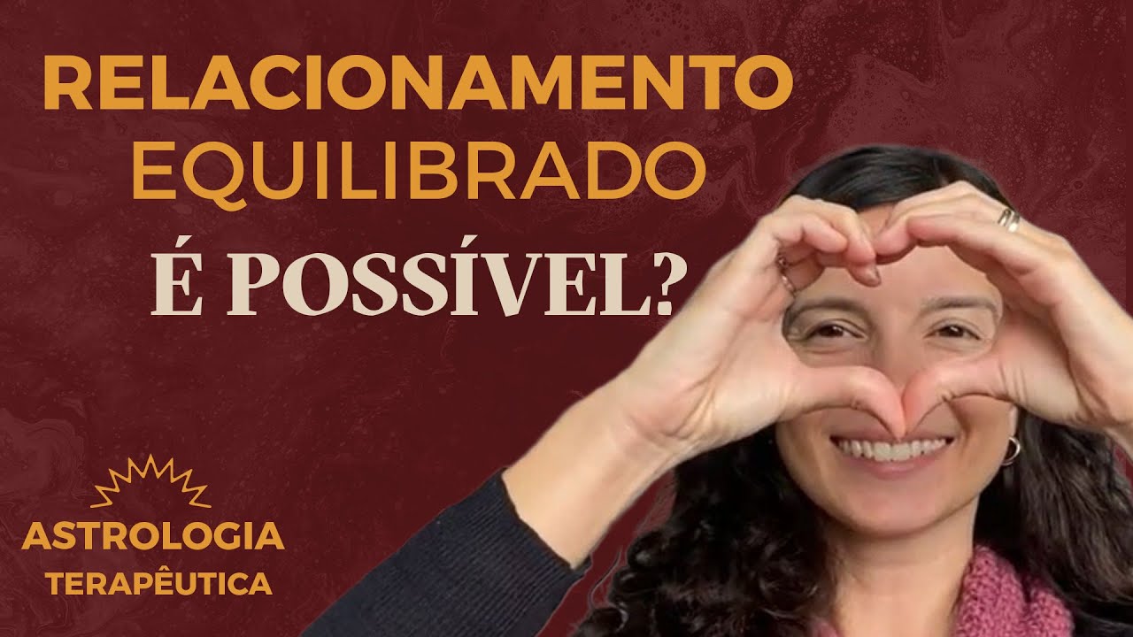 Como EQUILIBRAR o seu RELACIONAMENTO? - Astrologia Terapêutica