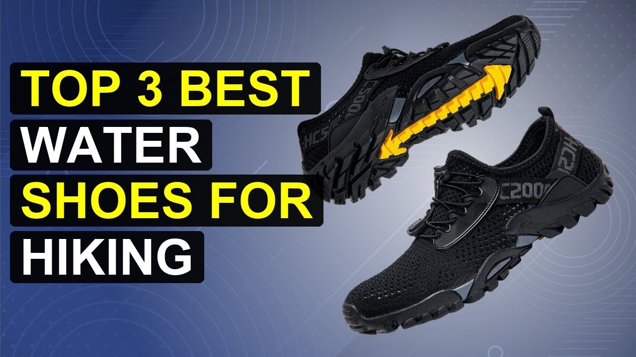Top 3 Best Water Shoes For Hiking | Top Hiking Water Shoes For Adventure
