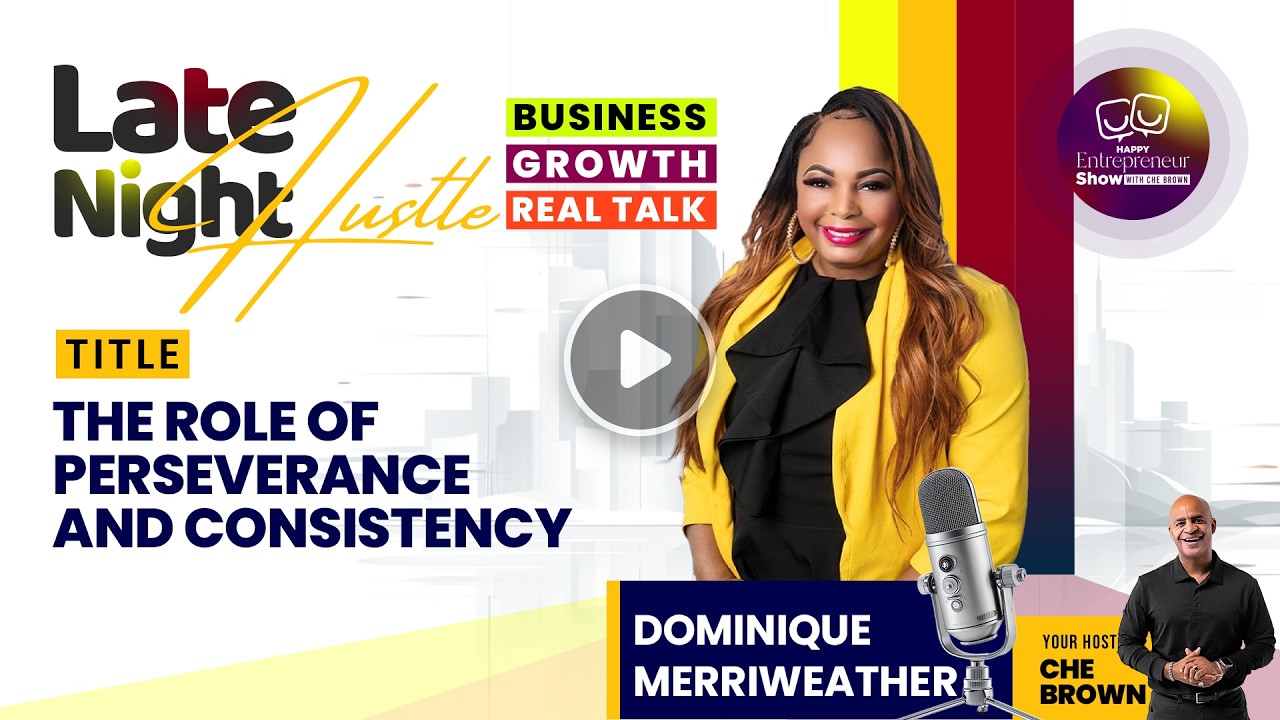 Dominique Merriweather | The Role of Perseverance and Consistency |  Happy Entrepreneur Show | Che