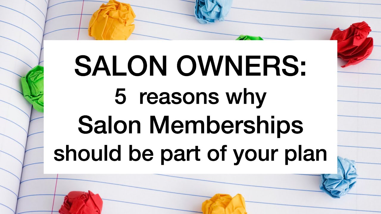 Salon Memberships: 5 reasons why!