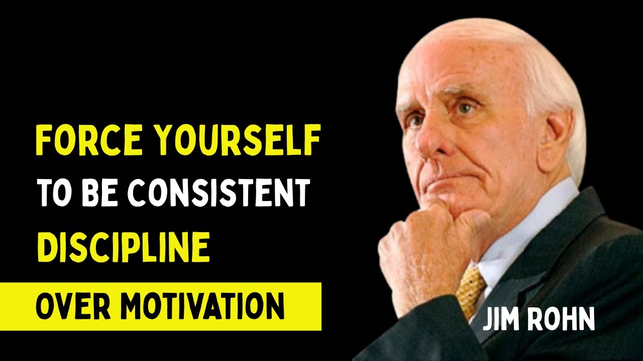 Force Yourself to Be Consistent | Discipline Over Motivation Jim Rohn