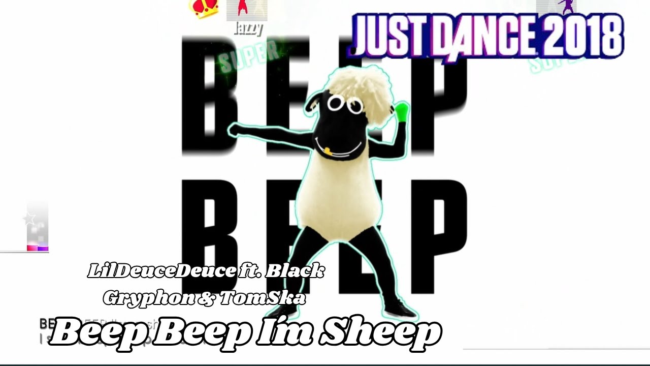 Beep Beep I´m Sheep - LilDeuceDeuce ft. Black Gryphon & TomSka (JUST DANCE 2018) 5 Estrelas