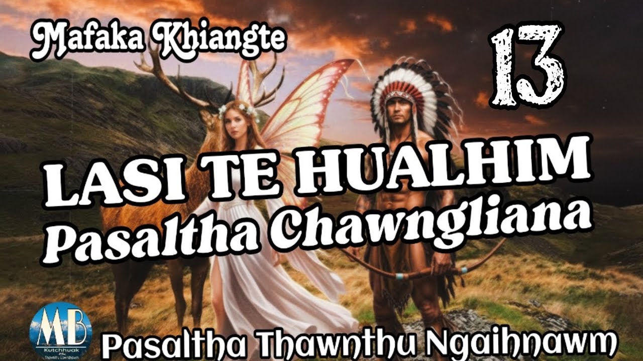 LASI TE HUALHIM PASALTHA CHAWNGLIANA # Chapter-13 (Mafaka Khiangte)