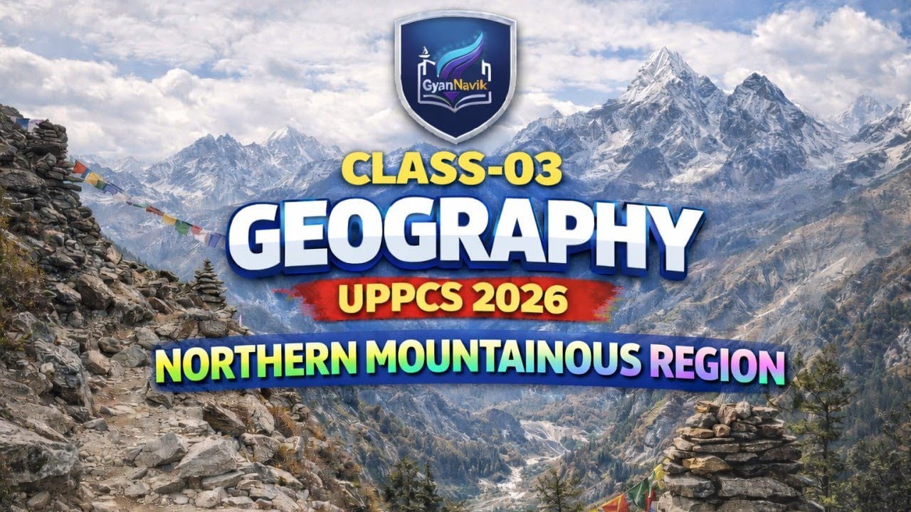 Class - 03 | Northern Mountanious Region | UPPCS 2026 