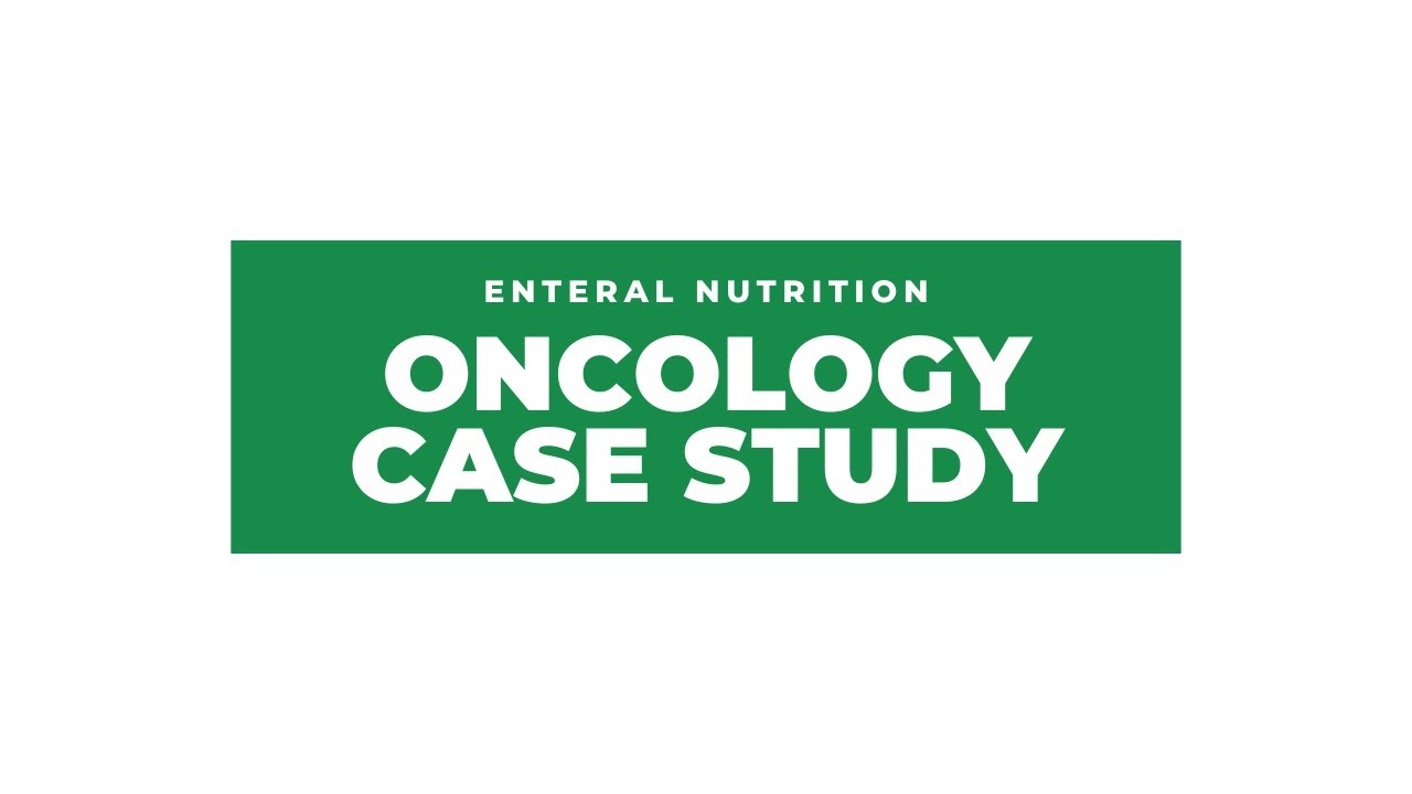 Enteral Nutrition Support: Oncology Case Study