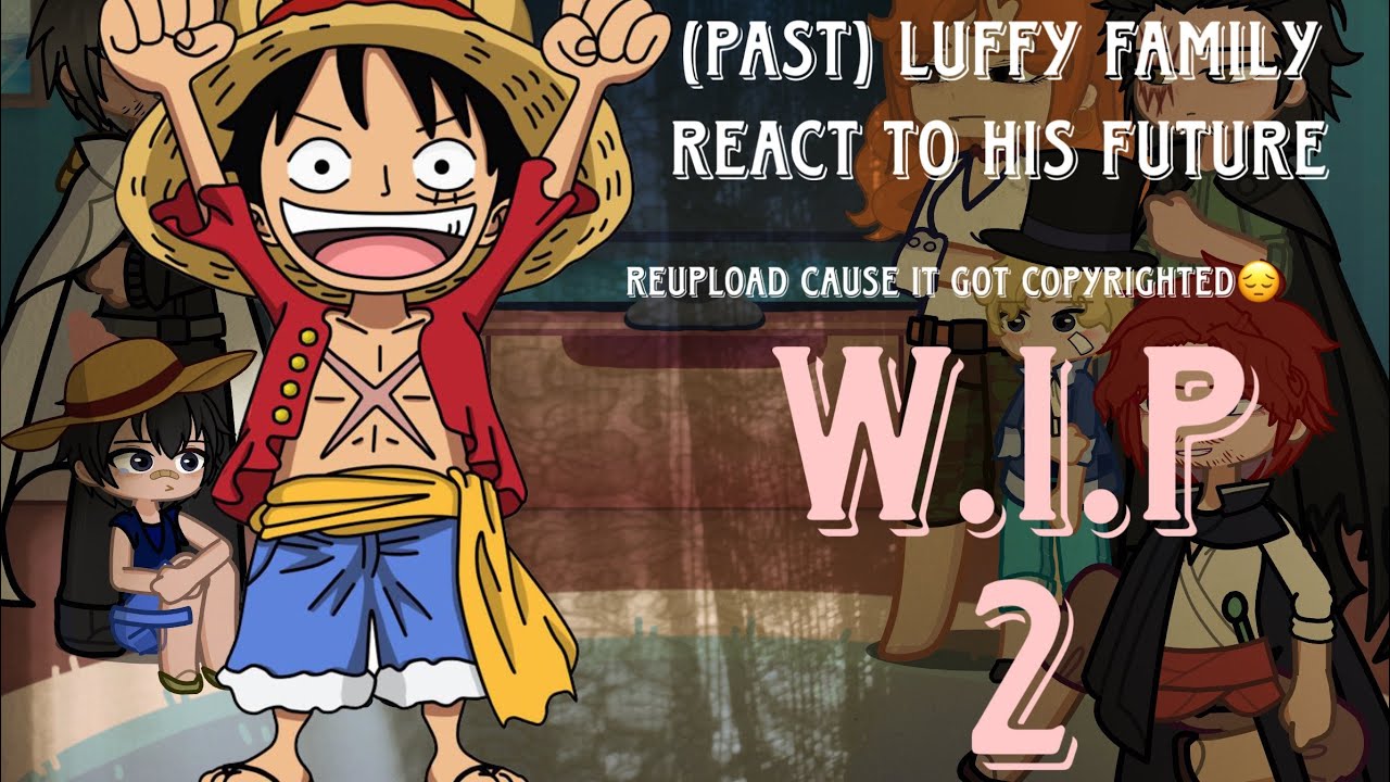 Reupload wip/(past) luffy family react