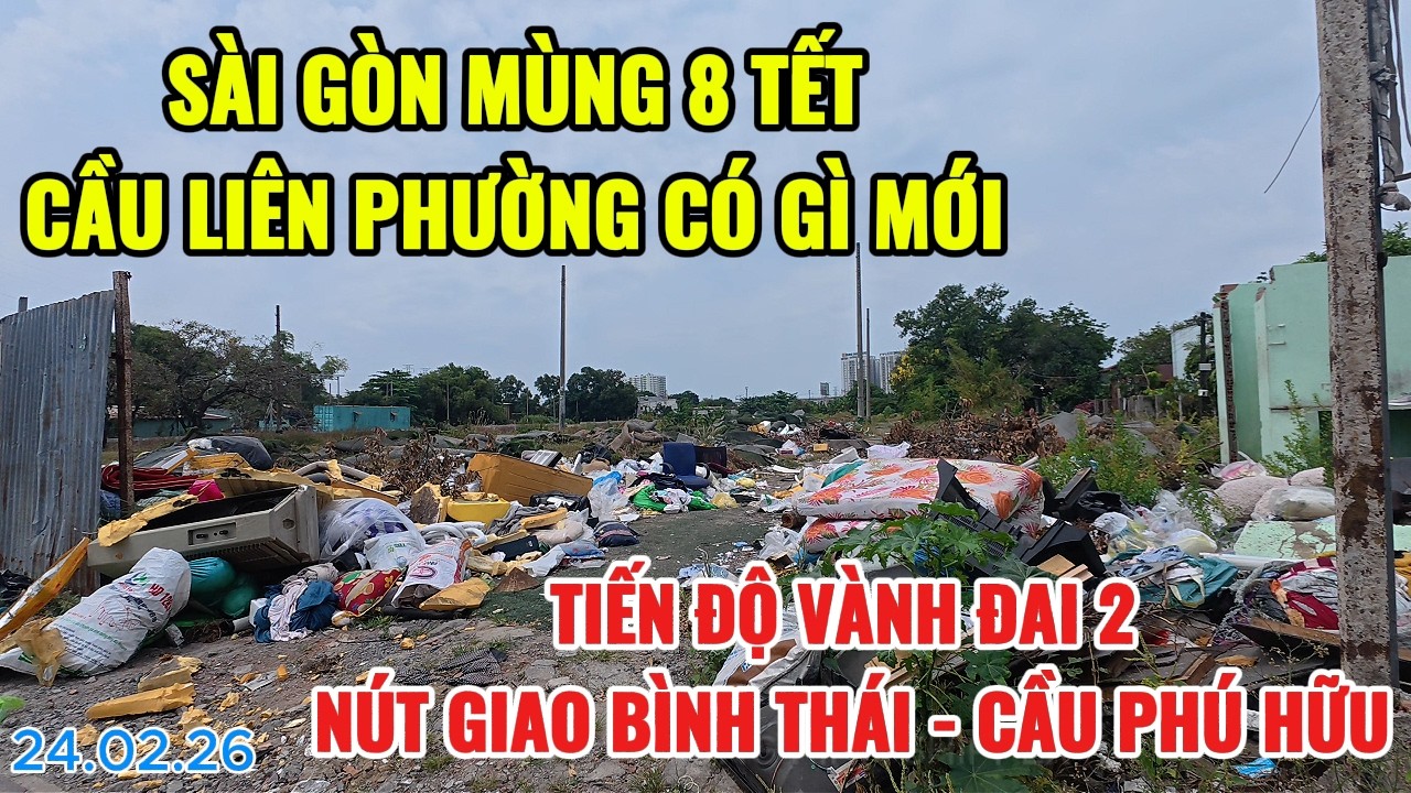 SÀI GÒN MÙNG 8 TẾT CẦU LIÊN PHƯỜNG CÓ GÌ MỚI | TIẾN ĐỘ VÀNH ĐAI 2 NÚT GIAO BÌNH THÁI - CẦU PHÚ HỮU