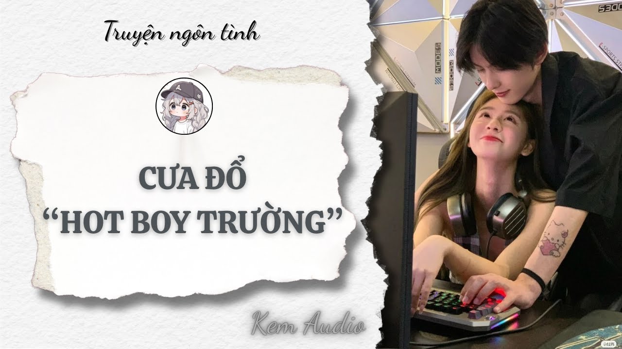 [Truyện Audio] | Cưa Đổ Hot Boy Trường | Kem Audio