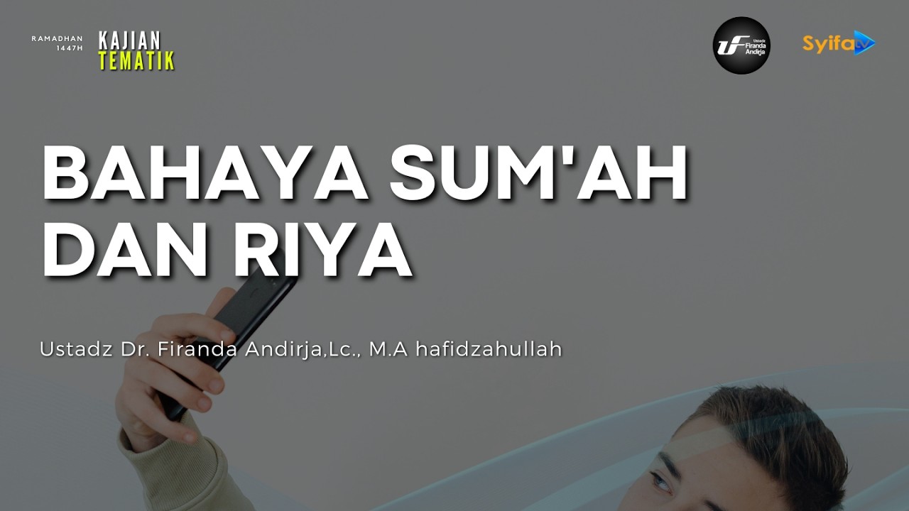 BAHAYA SUM'AH DAN RIYA - Ustadz Dr. Firanda Andirja, M.A
