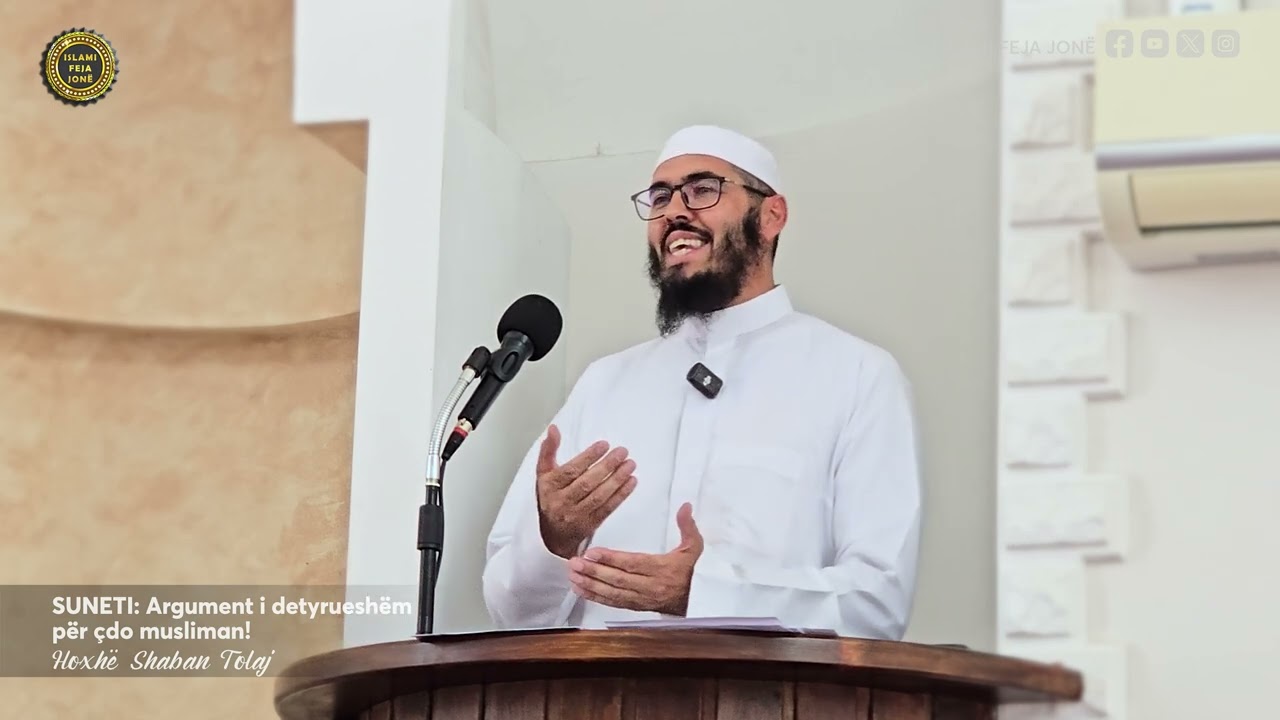 Suneti: Argument i detyruesh&euml;m p&euml;r &ccedil;do musliman! {Hutbe} - Hoxh&euml; Shaban Tolaj
