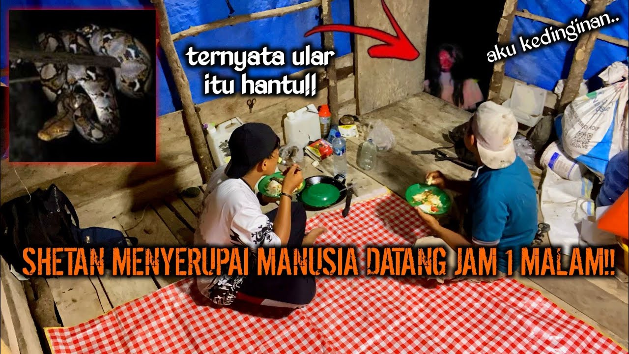 CAMPING HOROR SHETAN MENYERUPAI MANUSIA DATANG JAM 1 MALAM BERUBAH MENJADI ULAR PITON!!