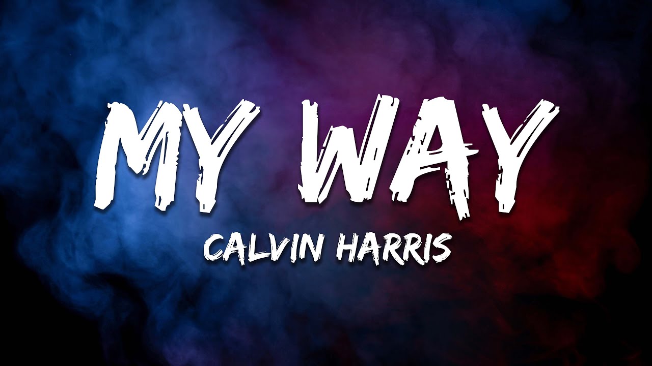 Calvin Harris - My Way (Lyrics)