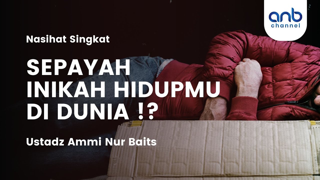Sepayah Inikah Hidupmu di Dunia !? | Ustadz Ammi Nur Baits