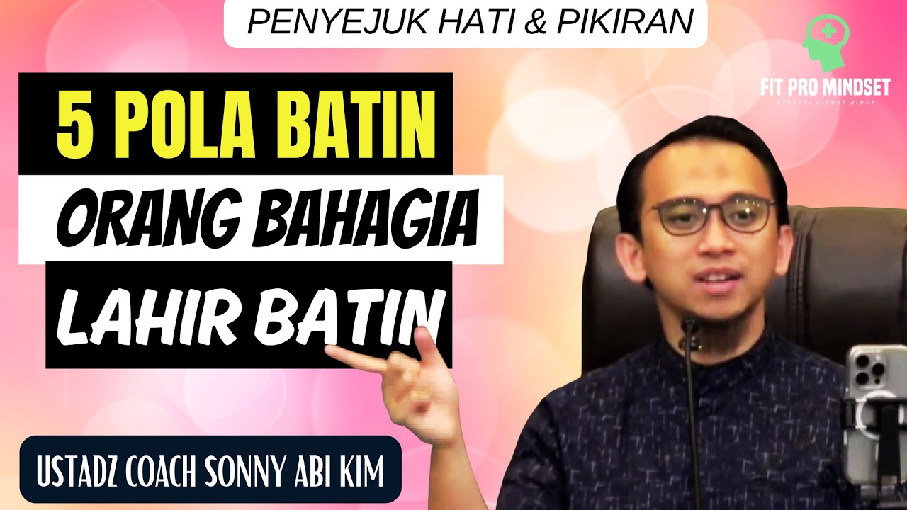 Bukan Harta... Ini 5 Pola Batin Orang yang Bahagia Lahir Batin | Ustadz Coach Sonny Abi Kim.