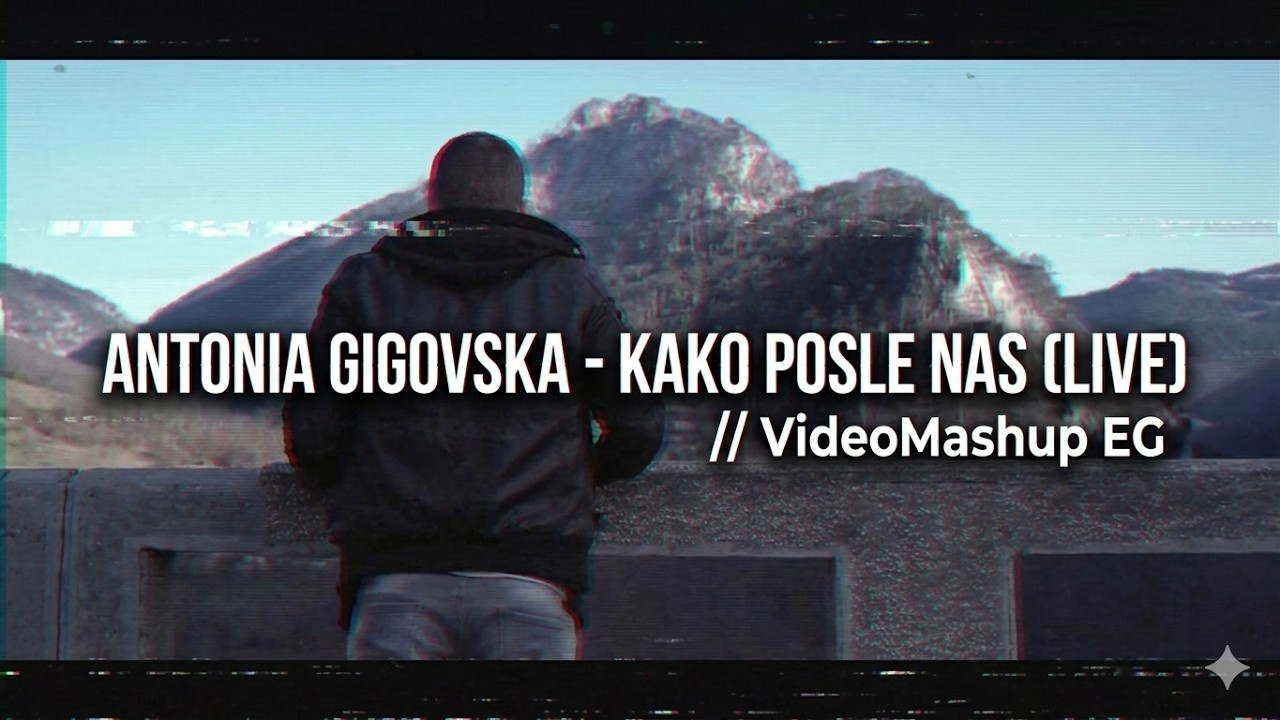 Antonia Gigovska - Kako posle nas (Live) // VideoMashup EG