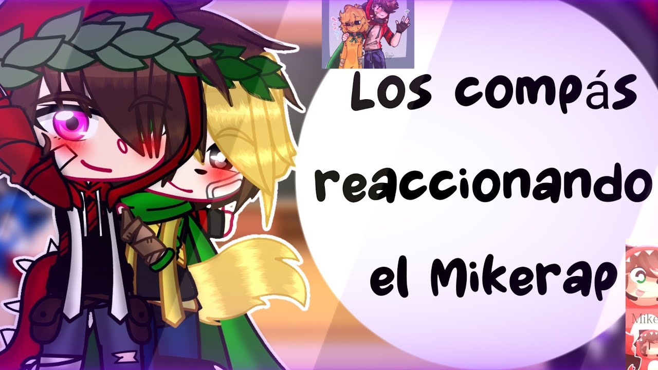 °~Los compás reaccionando el Mikerap~° 💛❤️ {Gacha Club} [Mi AU]... Leer Descripción👇