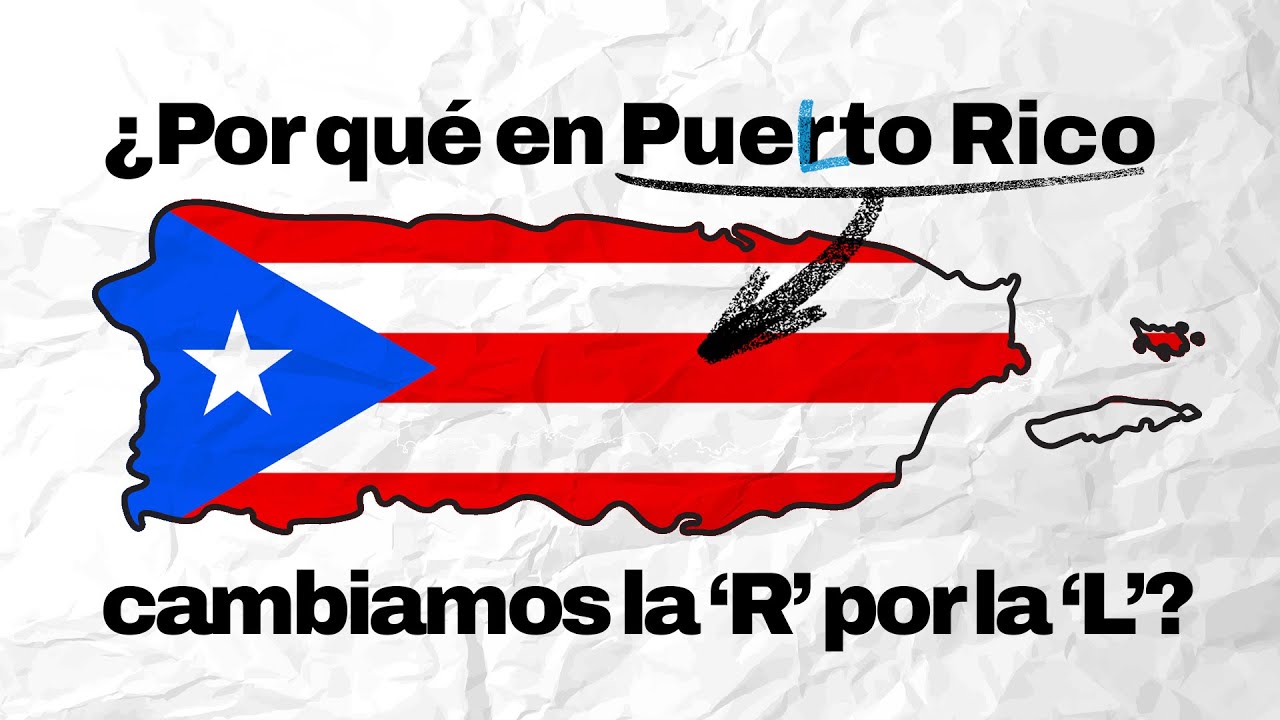¿Por qué en Puerto Rico cambiamos la ‘R’ por la ‘L’?