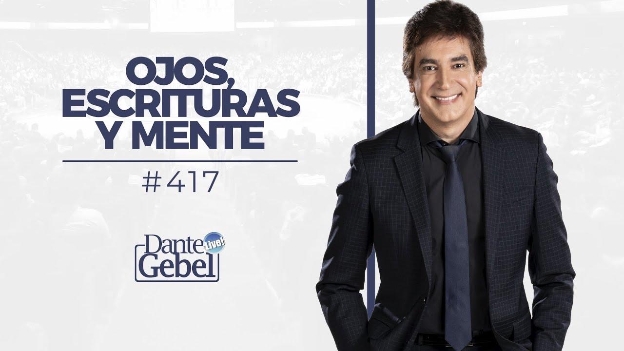 Dante Gebel #417 | Ojos, escrituras y mente