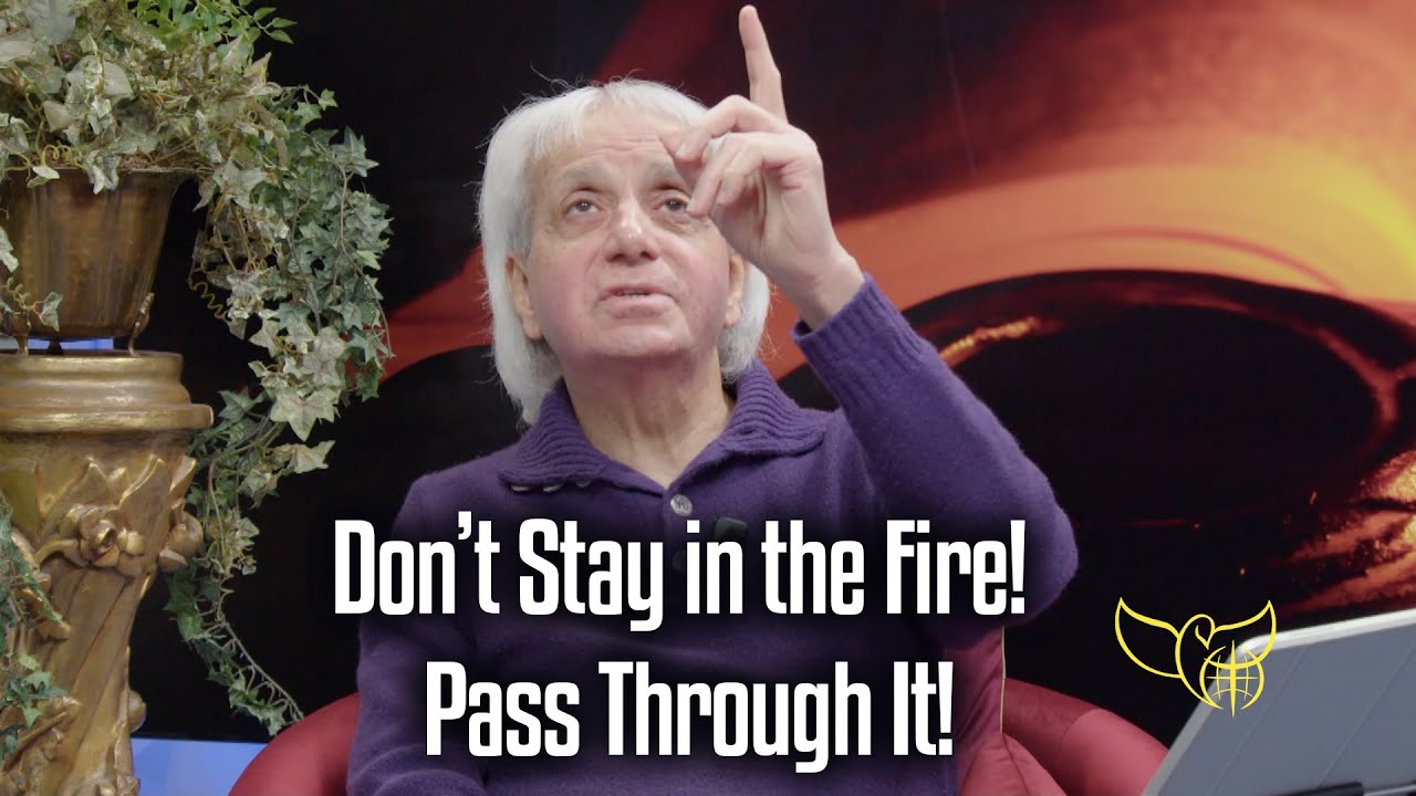 Don’t Stay in the Fire! Pass Through It!