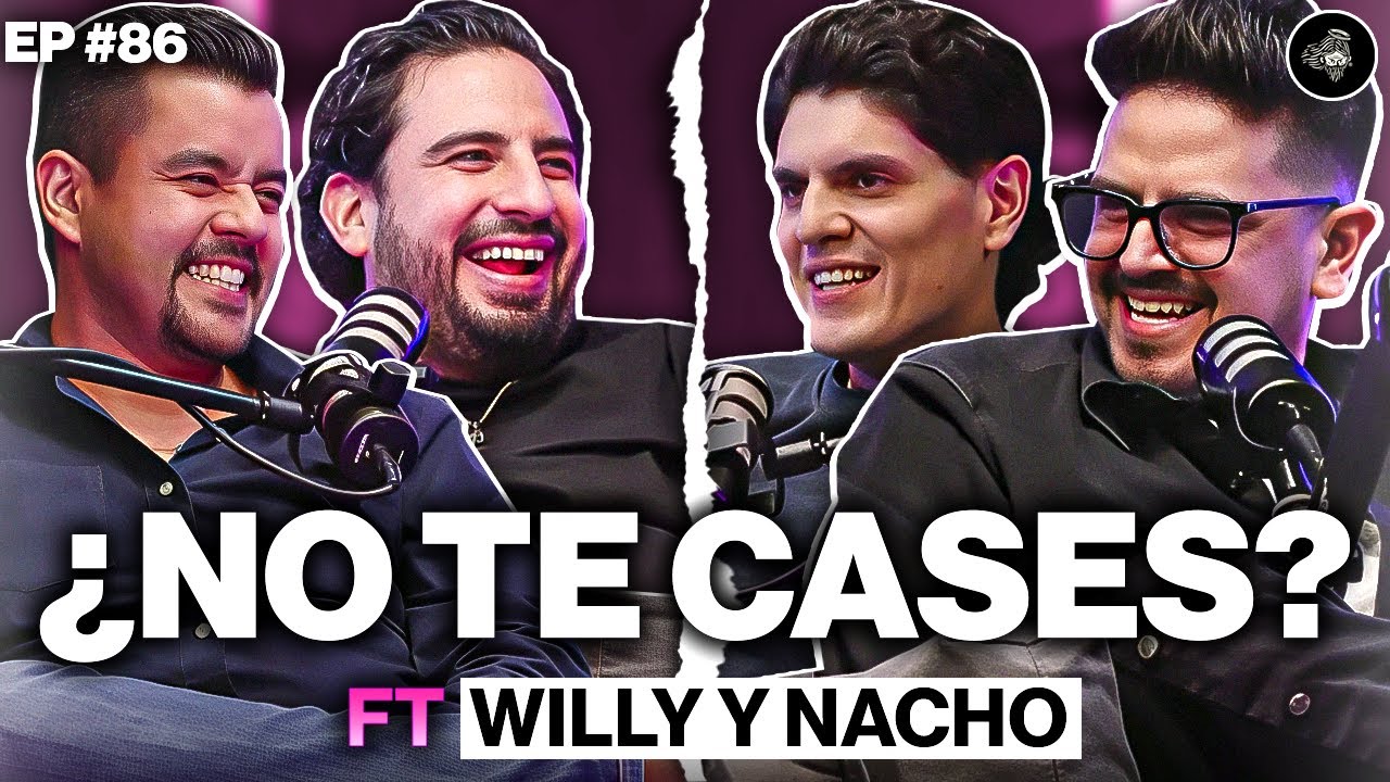 ¿No te cases? FT Willy y Nacho | Ep. 86 
