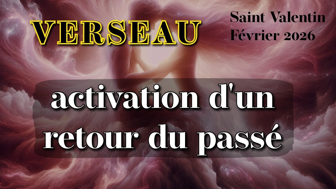 VERSEAU ~ le karma s’activera ~ Février 2026 ~ Saint Valentin