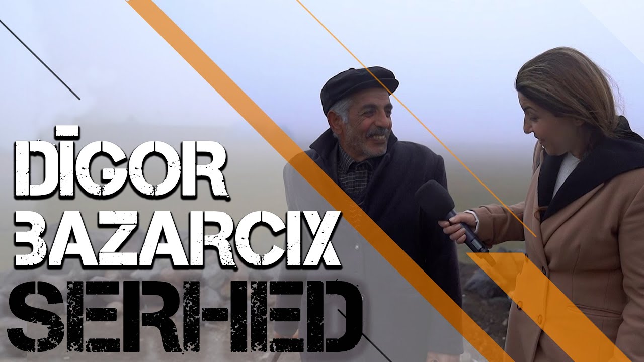 SERHED - BAZARCIX / DÎGOR