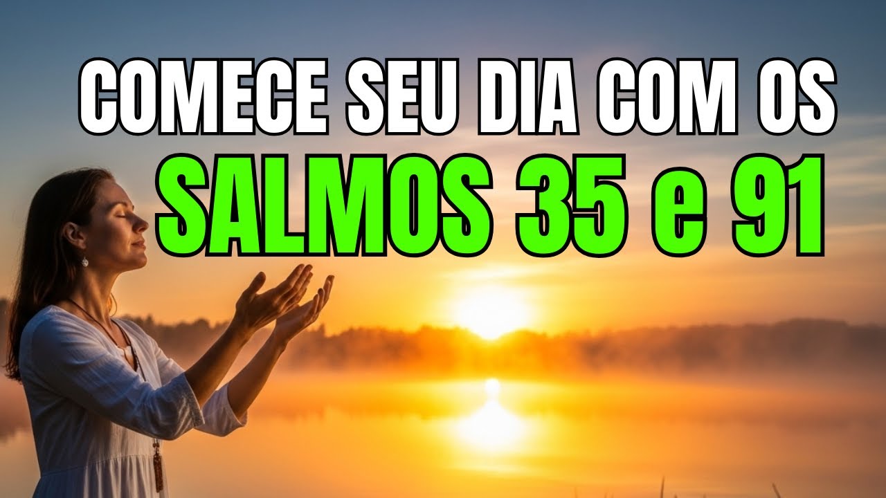Oração dos Salmos 35 e 91: a Proteção de Deus Seja Sobre Sua Vida...