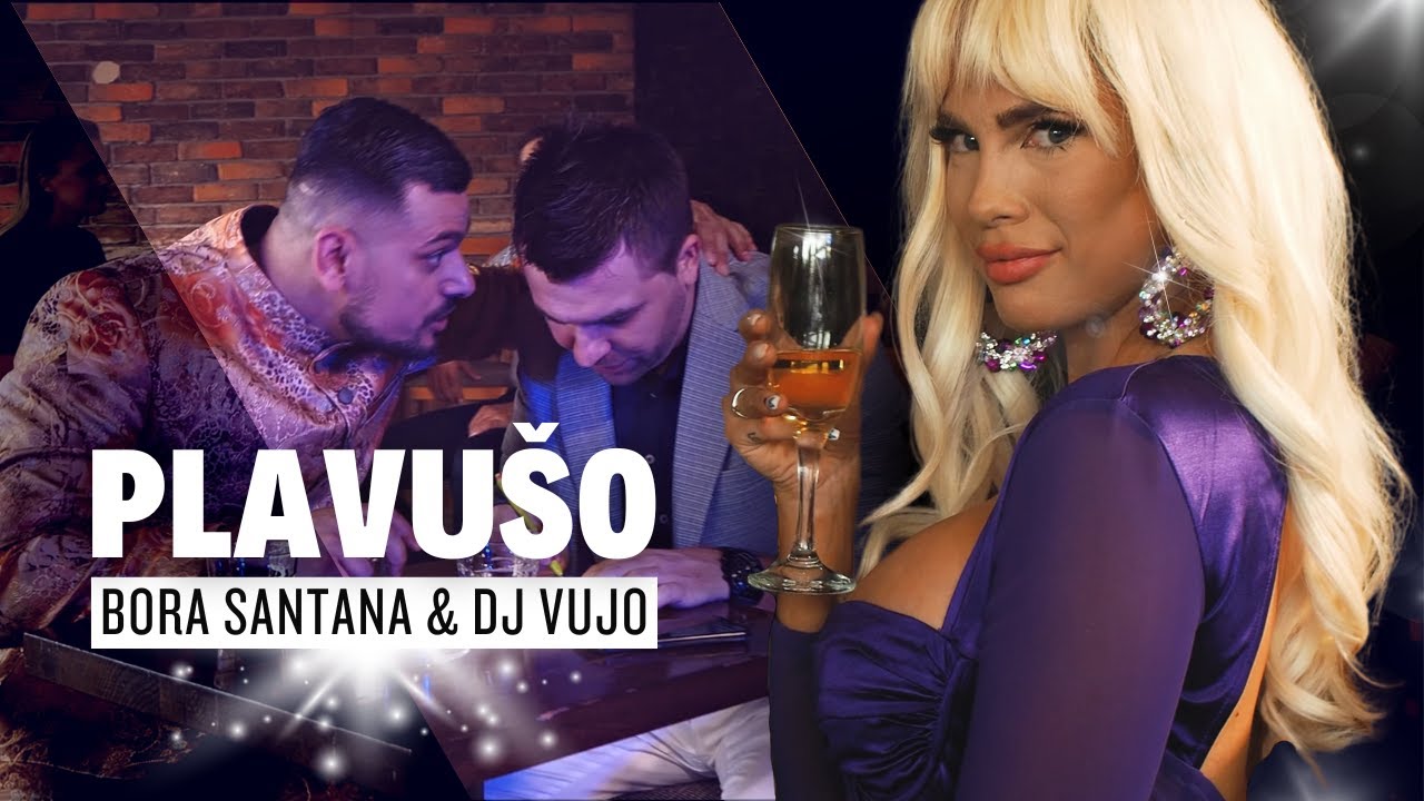 Bora Santana & DJ Vujo#91 -  PLAVUŠO (Official Video 2023)