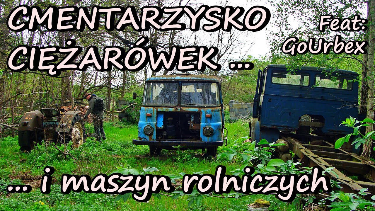 CMENTARZYSKO CIĘŻARÓWEK I MASZYN ROLNICZYCH - Feat: GoUrbex