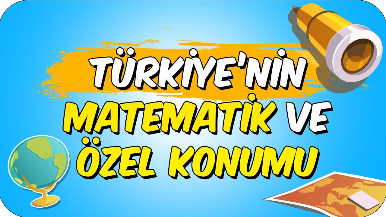 TÜRKİYE'NİN MATEMATİK VE ÖZEL KONUMU