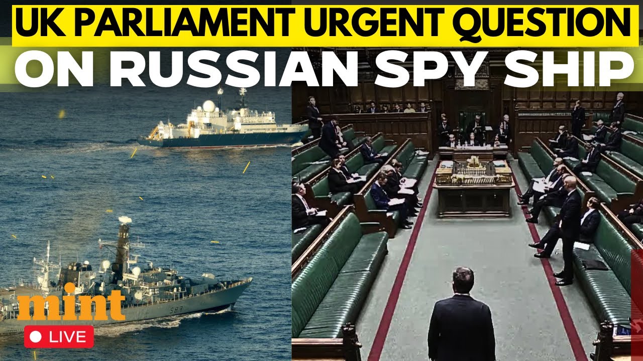 LIVE: UK Parliament Takes Up Urgent Russian Spy Ship Question Before Mahmood&rsquo;s Immigration Statement