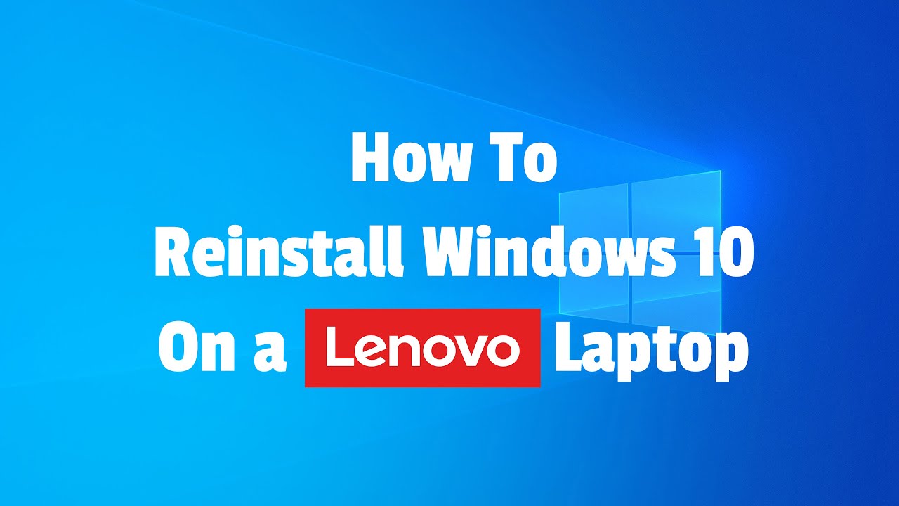 How to reinstall Windows 10 on a Lenovo Laptop