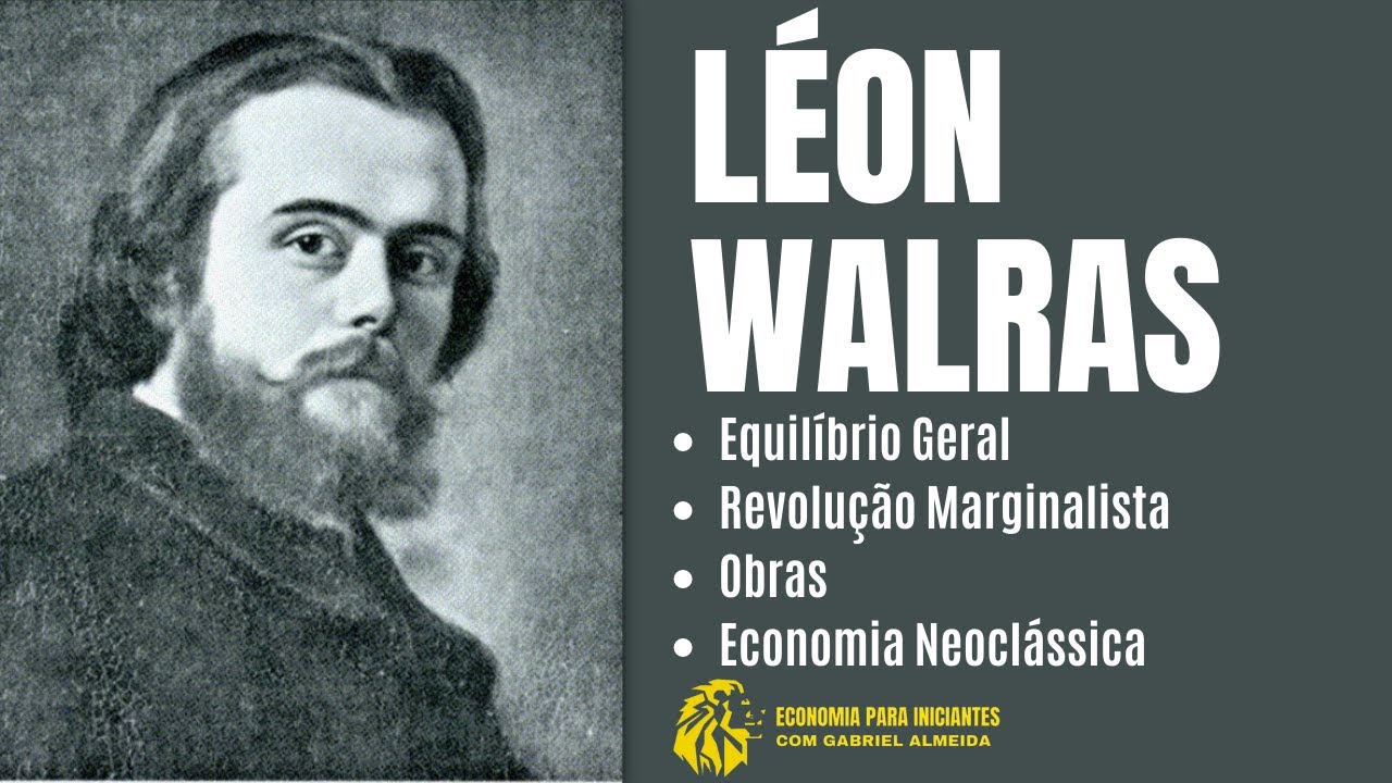 Quem foi L&Eacute;ON WALRAS | EQUIL&Iacute;BRIO GERAL | ECONOMIA NEOCL&Aacute;SSICA