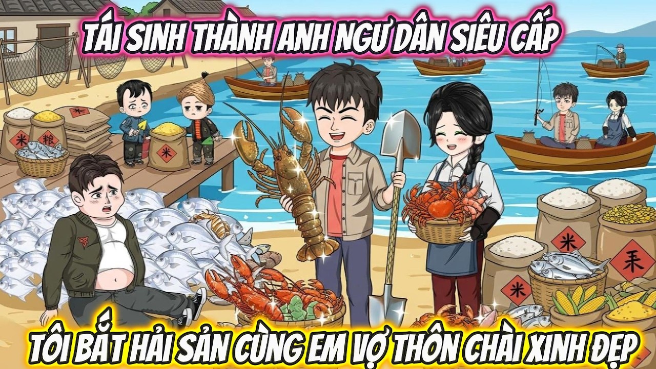 T&aacute;i Sinh Th&agrave;nh Anh Ngư D&acirc;n Si&ecirc;u Cấp, T&ocirc;i Bắt Hải Sản C&ugrave;ng Em Vợ Th&ocirc;n Ch&agrave;i Xinh Đẹp
