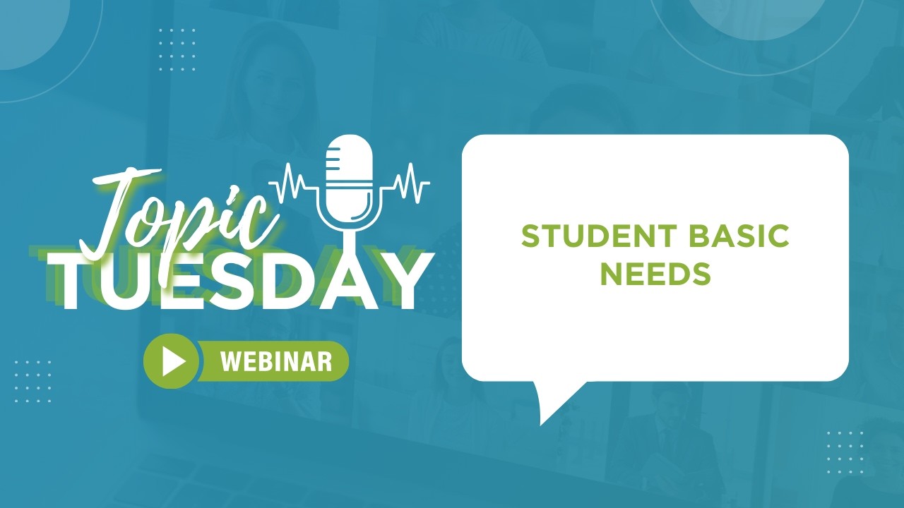 Topic Tuesday Webinar:  Student Basic Needs
