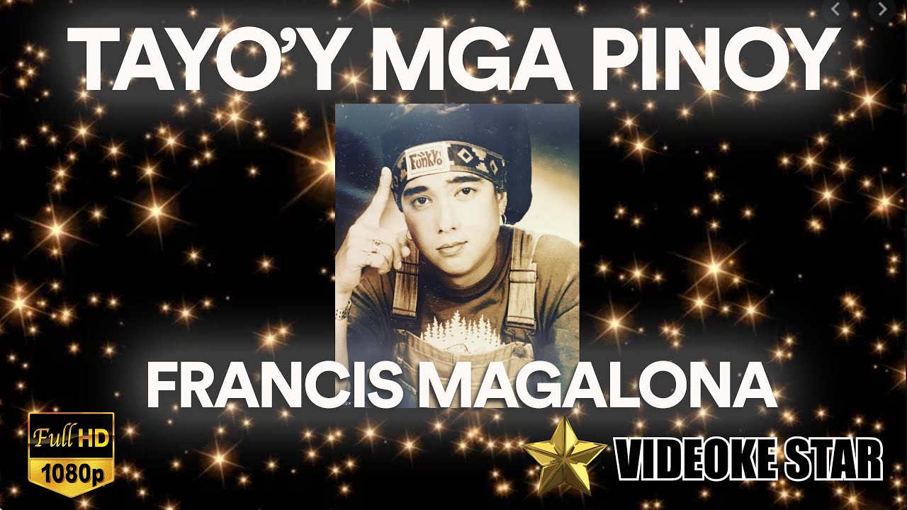 TAYO'Y MGA PINOY - FRANCIS M VIDEOKE SONG