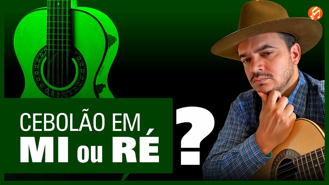 Revelado Segredo: Qual é mais fácil cebolão em Mi ou Ré