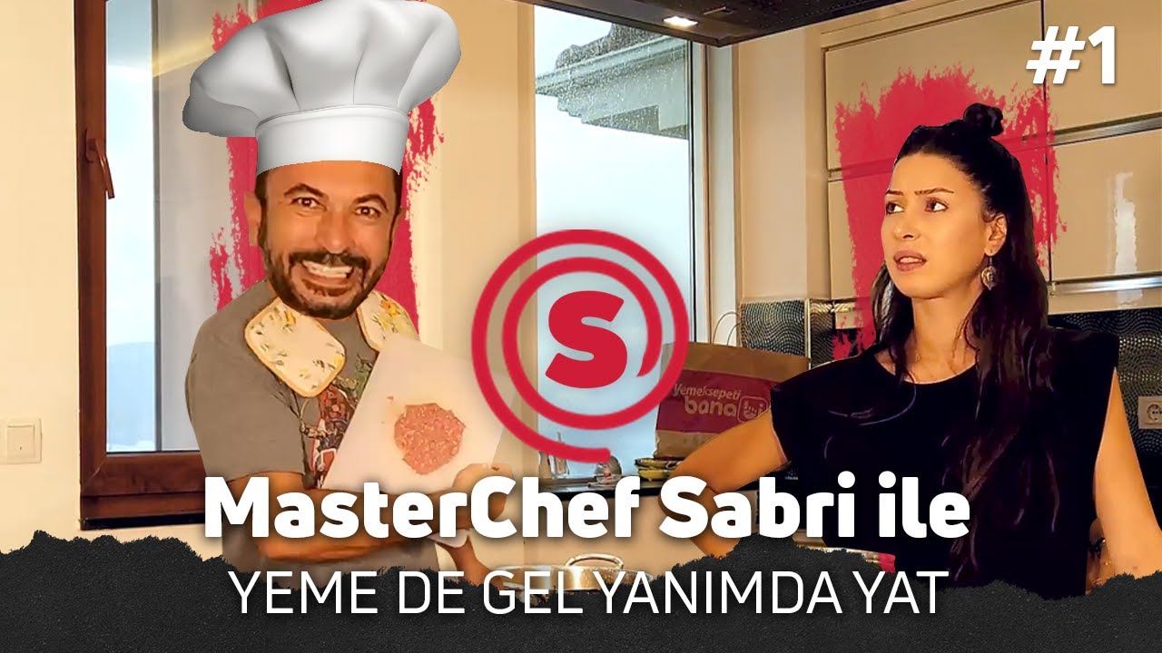 MASTERCHEF SABRİ İLE YEME DE GEL YANIMDA YAT - TOYGAN AVANOĞLU